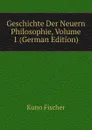 Geschichte Der Neuern Philosophie, Volume 1 (German Edition) - Куно Фишер
