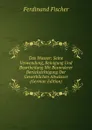 Das Wasser: Seine Verwendung, Reinigung Und Beurtheilung Mit Besonderer Berucksichtigung Der Gewerblichen Abwasser (German Edition) - Ferdinand Fischer