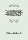 The Macrocosm and Microcosm, Or, the Universe Without and the Universe Within: Being an Unfolding of the Plan of Creation and the Correspondence of . World of Sense and the World of Soul, Part 1 - William Fishbough