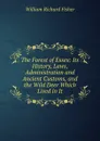 The Forest of Essex: Its History, Laws, Administration and Ancient Customs, and the Wild Deer Which Lived in It - William Richard Fisher