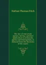 The law of real estate agency; having a general application to principals, agents and third parties, as deduced from the decisions of the courts - Nathan Thomas Fitch