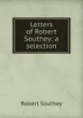 Letters of Robert Southey: a selection - Robert Southey