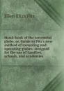 Hand-book of the terrestrial globe, or, Guide to Fitz.s new method of mounting and operating globes: designed for the use of families, schools, and academies - Ellen Eliza Fitz