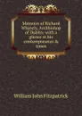 Memoirs of Richard Whately, Archbishop of Dublin: with a glance at his contemporaries . times - Fitzpatrick William John