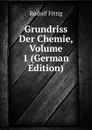 Grundriss Der Chemie, Volume 1 (German Edition) - Rudolf Fittig