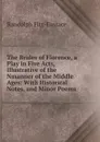 The Brides of Florence, a Play in Five Acts, Illustrative of the Nmanner of the Middle Ages: With Historical Notes, and Minor Poems - Randolph Fitz-Eustace