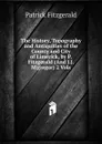 The History, Topography and Antiquities of the County and City of Limerick, by P. Fitzgerald (And J.J. M.gregor) 2 Vols - Patrick Fitzgerald