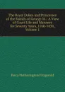 The Royal Dukes and Princesses of the Family of George Iii.: A View of Court Life and Manners for Seventy Years, 1760-1830, Volume 1 - Fitzgerald Percy Hetherington