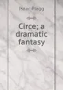 Circe; a dramatic fantasy - Isaac Flagg