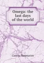 Omega: the last days of the world - Flammarion Camille