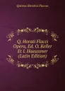 Q. Horati Flacci Opera, Ed. O. Keller Et I. Haeussner (Latin Edition) - Flaccus Quintus Horatius