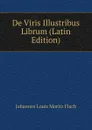 De Viris Illustribus Librum (Latin Edition) - Johannes Louis Moritz Flach