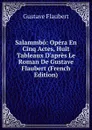 Salammbo: Opera En Cinq Actes, Huit Tableaux D.apres Le Roman De Gustave Flaubert (French Edition) - Flaubert Gustave
