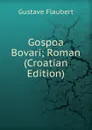 Gospoa Bovari; Roman (Croatian Edition) - Flaubert Gustave