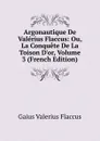 Argonautique De Valerius Flaccus: Ou, La Conquete De La Toison D.or, Volume 3 (French Edition) - Gaius Valerius Flaccus
