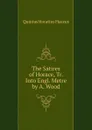 The Satires of Horace, Tr. Into Engl. Metre by A. Wood - Flaccus Quintus Horatius