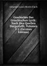 Geschichte Der Griechischen Lyrik: Nach Den Quellen Dargestellt, Volumes 1-2 (German Edition) - Johannes Louis Moritz Flach