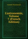 L.astronomie, Volume 7 (French Edition) - Flammarion Camille