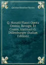 Q. Horatii Flacci Opera Omnia, Recogn. Et Comm. Instruxit G. Dillenburger (Italian Edition) - Flaccus Quintus Horatius