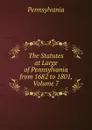 The Statutes at Large of Pennsylvania from 1682 to 1801, Volume 7 - Pennsylvania