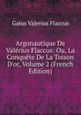 Argonautique De Valerius Flaccus: Ou, La Conquete De La Toison D.or, Volume 2 (French Edition) - Gaius Valerius Flaccus