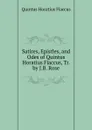Satires, Epistles, and Odes of Quintus Horatius Flaccus, Tr. by J.B. Rose - Flaccus Quintus Horatius