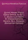 Quinti Horatii Flacci Opera Omnia, Ex Ed. J.C. Zeunii Cum Notis Et Interpretatione Recens. By L. Desprez. (Romanian Edition) - Flaccus Quintus Horatius