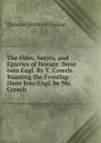 The Odes, Satyrs, and Epistles of Horace. Done Into Engl. By T. Creech. Wanting the Frontisp Done Into Engl. by Mr. Creech - Flaccus Quintus Horatius