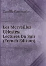 Les Merveilles Celestes: Lectures Du Soir (French Edition) - Flammarion Camille