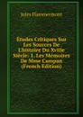 Etudes Critiques Sur Les Sources De L.histoire Du Xviiie Siecle: 1. Les Memoires De Mme Campan (French Edition) - Jules Flammermont