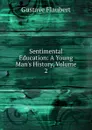 Sentimental Education: A Young Man.s History, Volume 2 - Flaubert Gustave