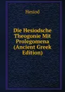 Die Hesiodsche Theogonie Mit Prolegomena (Ancient Greek Edition) - Hesiod