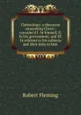 Christology: a discourse concerning Christ : consider.d I. In himself, II. In his government, and III. In relation to his subjects and their duty to him . - Robert Fleming