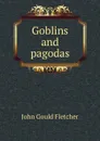 Goblins and pagodas - John Gould Fletcher