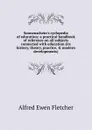 Sonnenschein.s cyclopedia of education; a practical handbook of reference on all subjects connected with education (its history, theory, practice, . modern developments) - Alfred Ewen Fletcher