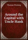 Around the Capital with Uncle Hank - Thomas Fleming