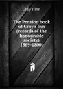 The Pension book of Gray.s Inn (records of the honourable society) 1569-1800; - Gray's Inn