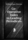 Co-Operative Index to Leading Periodicals - William Isaac Fletcher