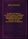 Studies On Slavery, in Easy Lessons: Compiled Into Eight Studies, and Subdivided Into Short Lessons for the Convenience of Readers - John Fletcher