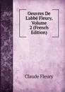 Oeuvres De L.abbe Fleury, Volume 2 (French Edition) - Fleury Claude