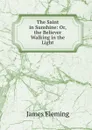 The Saint in Sunshine: Or, the Believer Walking in the Light - James Fleming