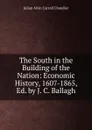 The South in the Building of the Nation: Economic History, 1607-1865, Ed. by J. C. Ballagh - Julian Alvin Carroll Chandler