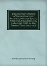 Documentary History of Reconstruction: Political, Military, Social, Religious, Educational . Industrial, 1865 to the Present Time, Volume 1 - Walter Lynwood Fleming