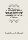 The Vocabulary of Philosophy, Mental, Moral and Metaphysical: With Quotations and References; for the Use of Students - Charles Porterfield Krauth