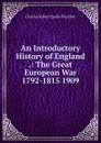 An Introductory History of England .: The Great European War 1792-1815 1909 - Charles Robert Leslie Fletcher