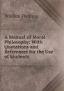 A Manual of Moral Philosophy: With Quotations and References for the Use of Students - William F. Fleming