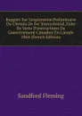 Rapport Sur L.exploration Preliminaire Du Chemin De Fer Intercolonial, Faite En Vertu D.instructions Du Gouvernement Canadien En L.annee 1864 (French Edition) - Sandford Fleming