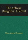 The Actress. Daughter: A Novel - Fleming May Agnes