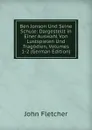 Ben Jonson Und Seine Schule: Dargestellt in Einer Auswahl Von Lustspielen Und Tragodien, Volumes 1-2 (German Edition) - John Fletcher