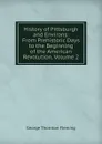 History of Pittsburgh and Environs: From Prehistoric Days to the Beginning of the American Revolution, Volume 2 - George Thornton Fleming